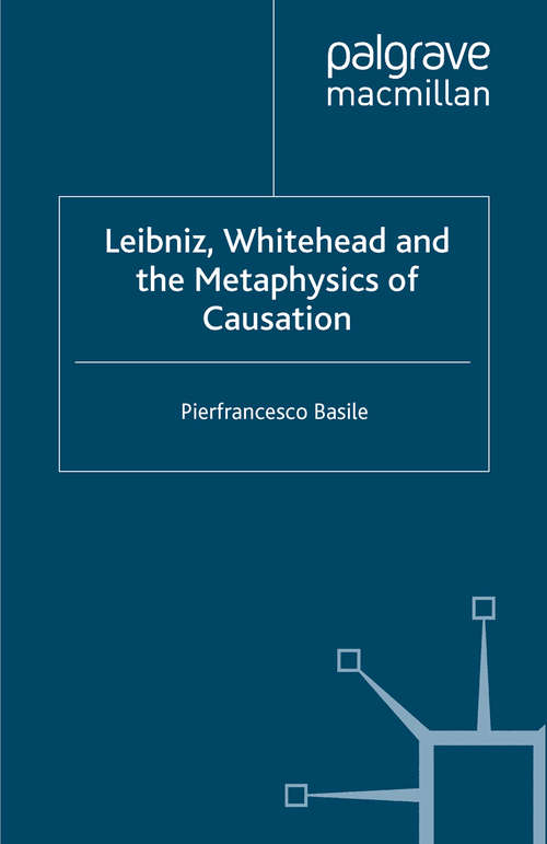 Book cover of Leibniz, Whitehead and the Metaphysics of Causation (2009)