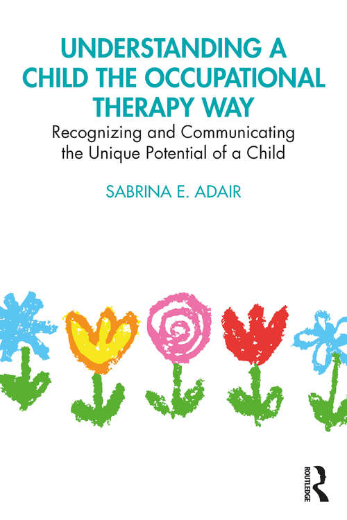 Book cover of Understanding a Child the Occupational Therapy Way: Recognizing and Communicating the Unique Potential of a Child
