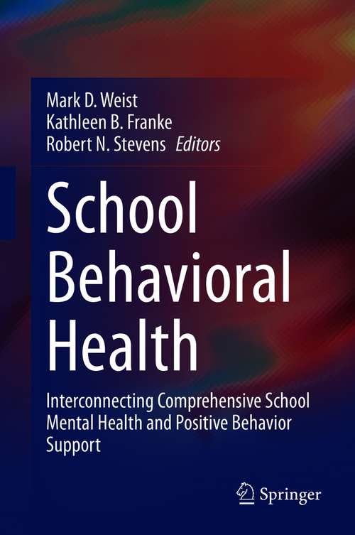 Book cover of School Behavioral Health: Interconnecting Comprehensive School Mental Health and Positive Behavior Support (1st ed. 2020)