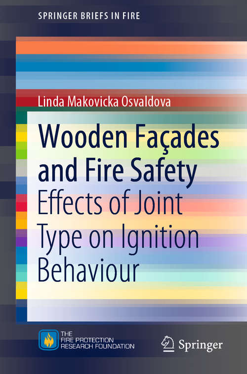 Book cover of Wooden Façades and Fire Safety: Effects of Joint Type on Ignition Behaviour (1st ed. 2020) (SpringerBriefs in Fire)