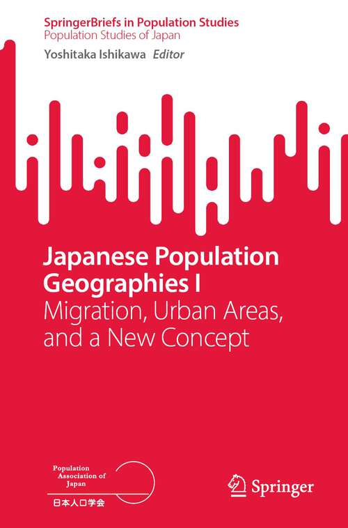 Book cover of Japanese Population Geographies I: Migration, Urban Areas, and a New Concept (1st ed. 2023) (SpringerBriefs in Population Studies)