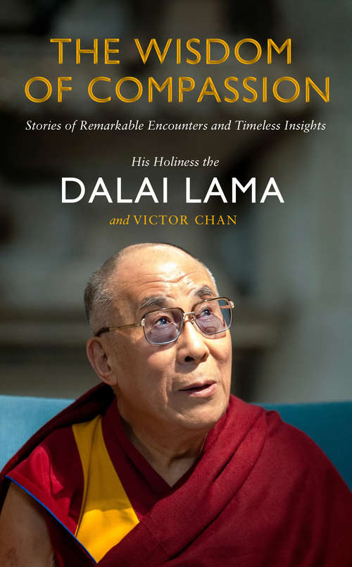 Book cover of The Wisdom of Compassion: Stories of Remarkable Encounters and Timeless Insights