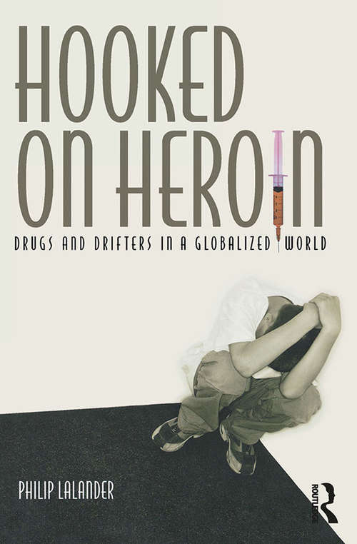 Book cover of Hooked on Heroin: Drugs and Drifters in a Globalized World