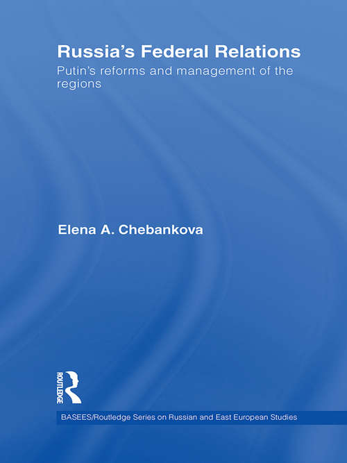 Book cover of Russia's Federal Relations: Putin's Reforms and Management of the Regions (BASEES/Routledge Series on Russian and East European Studies)