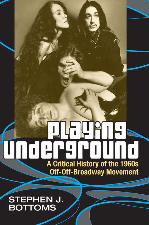 Book cover of Playing Underground: A Critical History of the 1960s Off-Off-Broadway Movement (Theater: Theory/Text/Performance)