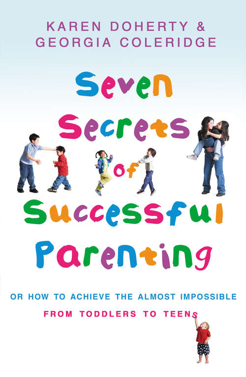 Book cover of Seven Secrets Of Successful Parenting: Or How to Achieve the Almost Impossible