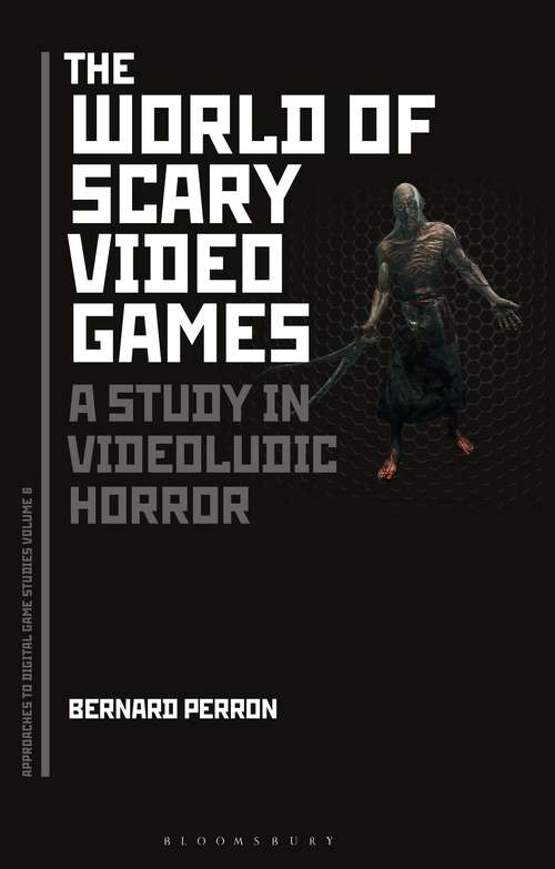 Book cover of The World of Scary Video Games: A Study in Videoludic Horror (Approaches to Digital Game Studies)