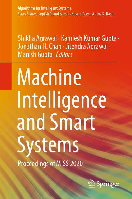 Book cover of Machine Intelligence and Smart Systems: Proceedings of MISS 2020 (1st ed. 2021) (Algorithms for Intelligent Systems)