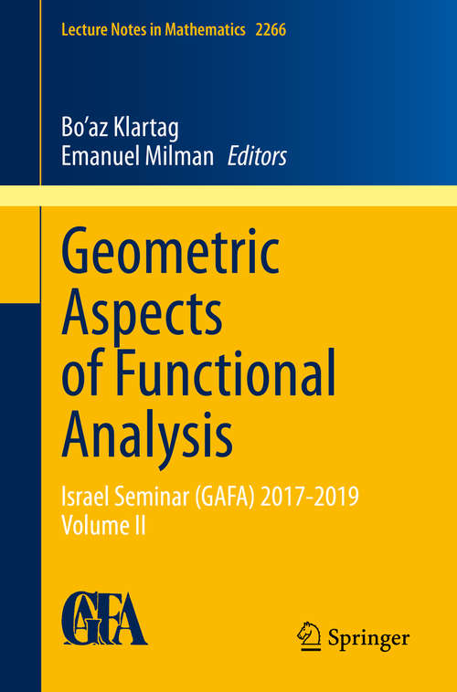 Book cover of Geometric Aspects of Functional Analysis: Israel Seminar (GAFA) 2017-2019  Volume II (1st ed. 2020) (Lecture Notes in Mathematics #2266)