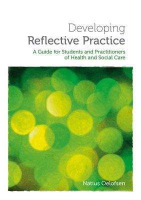 Book cover of Developing Reflective Practice: A Guide for Students and Practitioners of Health and Social Care