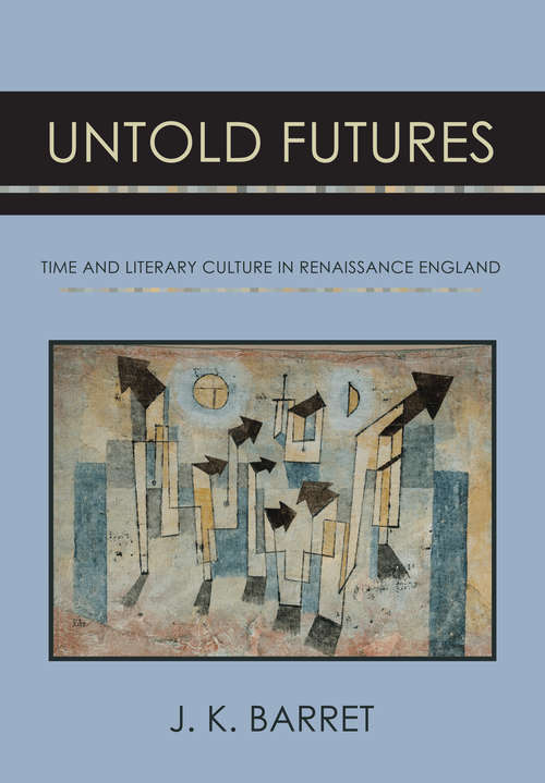 Book cover of Untold Futures: Time and Literary Culture in Renaissance England