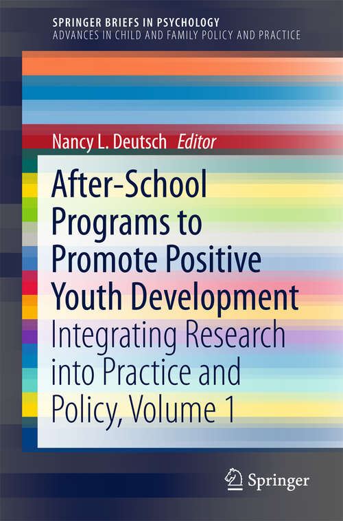 Book cover of After-School Programs to Promote Positive Youth Development: Integrating Research into Practice and Policy, Volume 1 (SpringerBriefs in Psychology)