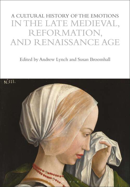 Book cover of A Cultural History of the Emotions in the Late Medieval, Reformation, and Renaissance Age (The Cultural Histories Series)