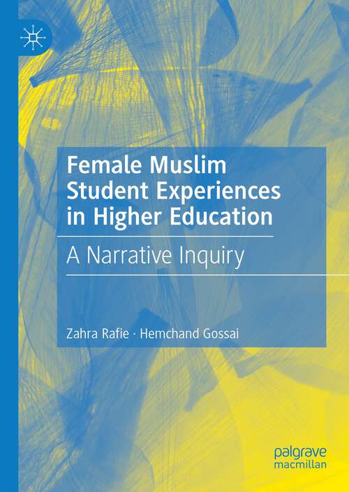 Book cover of Female Muslim Student Experiences in Higher Education: A Narrative Inquiry (1st ed. 2024)