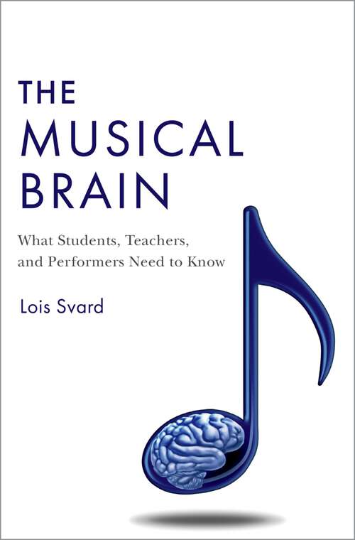 Book cover of The Musical Brain: What Students, Teachers, and Performers Need to Know