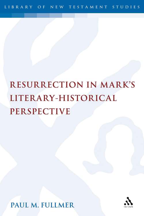 Book cover of Resurrection in Mark's Literary-Historical Perspective (The Library of New Testament Studies #360)