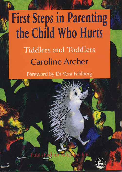 Book cover of First Steps in Parenting the Child who Hurts: Tiddlers and Toddlers Second Edition (PDF)