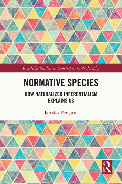 Book cover of Normative Species: How Naturalized Inferentialism Explains Us (Routledge Studies in Contemporary Philosophy)