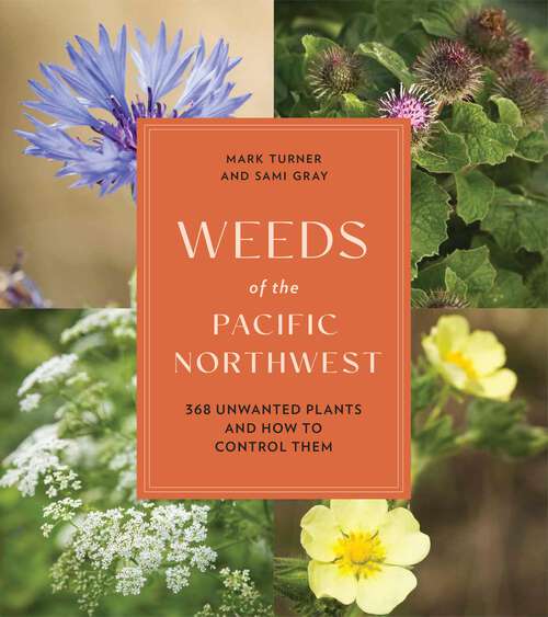 Book cover of Weeds of the Pacific Northwest: 368 Unwanted Plants and How to Control Them