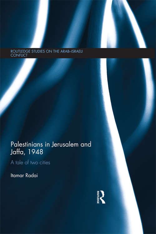Book cover of Palestinians in Jerusalem and Jaffa, 1948: A Tale of Two Cities (Routledge Studies on the Arab-Israeli Conflict)