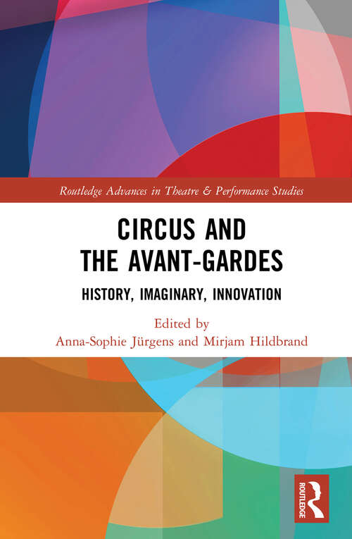 Book cover of Circus and the Avant-Gardes: History, Imaginary, Innovation (Routledge Advances in Theatre & Performance Studies)