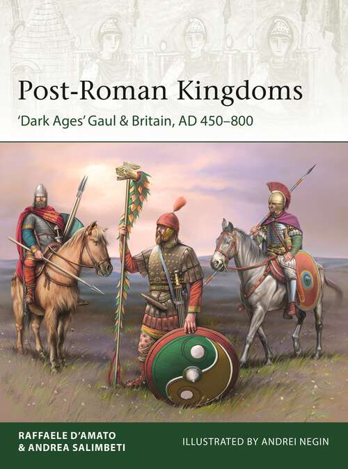 Book cover of Post-Roman Kingdoms: ‘Dark Ages' Gaul & Britain, AD 450–800 (Elite)