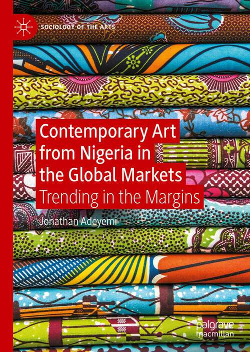 Book cover of Contemporary Art from Nigeria in the Global Markets: Trending in the Margins (1st ed. 2022) (Sociology of the Arts)