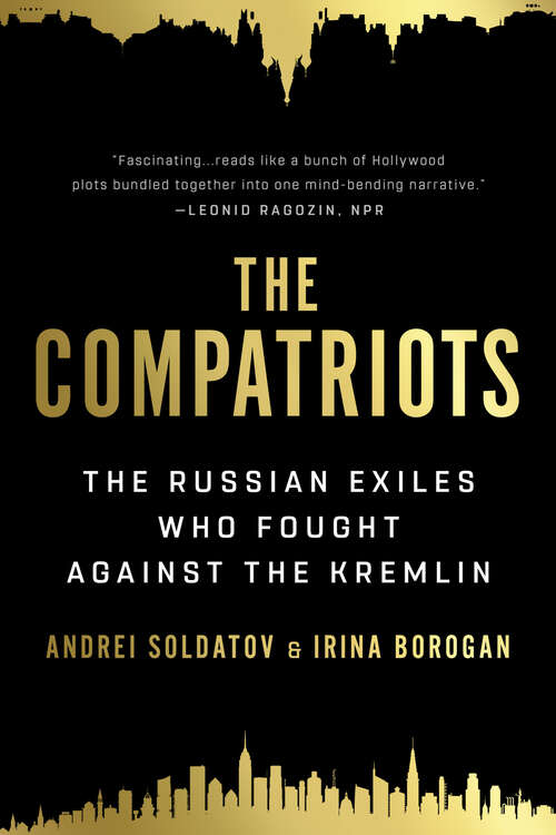 Book cover of The Compatriots: The Brutal and Chaotic History of Russia's Exiles, Émigrés, and Agents Abroad