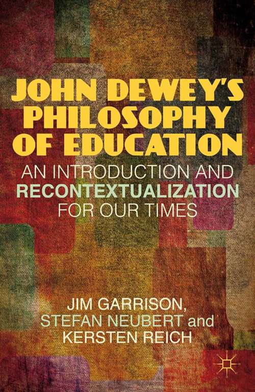 Book cover of John Dewey’s Philosophy of Education: An Introduction and Recontextualization for Our Times (2012)