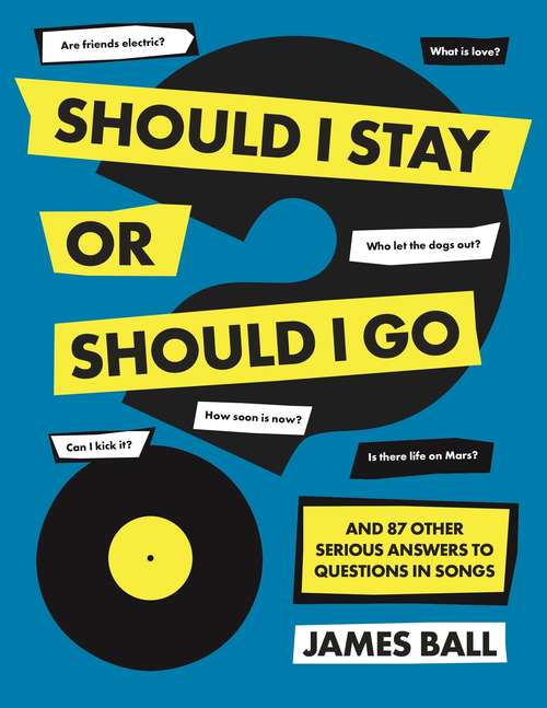 Book cover of Should I Stay Or Should I Go?: And 87 Other Serious Answers to Questions in Songs