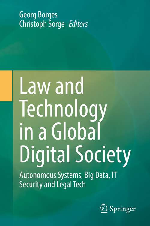 Book cover of Law and Technology in a Global Digital Society: Autonomous Systems, Big Data, IT Security and Legal Tech (1st ed. 2022)