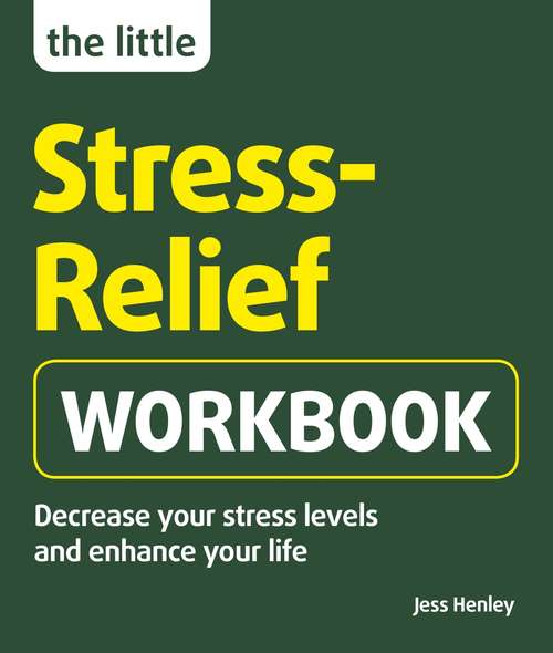 Book cover of The Little Stress-Relief Workbook: Decrease your stress levels and enhance your life