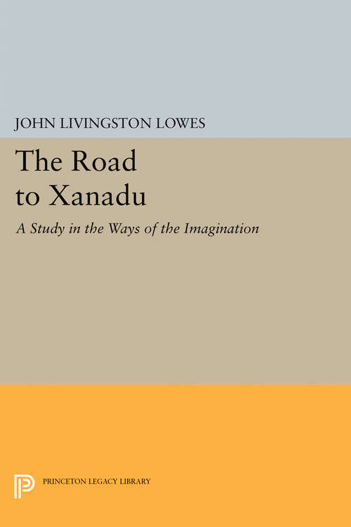 Book cover of The Road to Xanadu: A Study in the Ways of the Imagination (Princeton Legacy Library)
