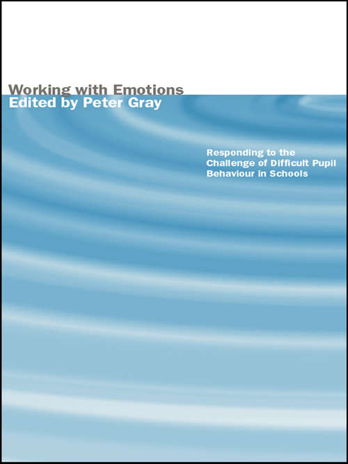 Book cover of Working with Emotions: Responding to the Challenge of Difficult Pupil Behaviour in Schools