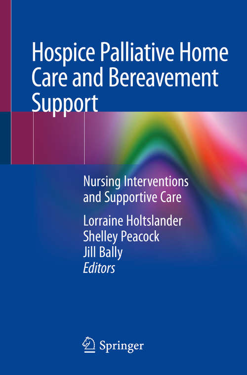 Book cover of Hospice Palliative Home Care and Bereavement Support: Nursing Interventions and Supportive Care (1st ed. 2019)