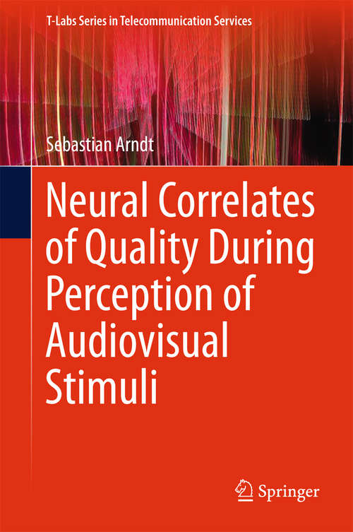 Book cover of Neural Correlates of Quality During Perception of Audiovisual Stimuli (1st ed. 2016) (T-Labs Series in Telecommunication Services)