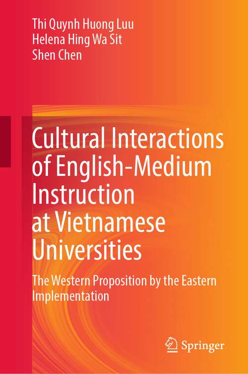 Book cover of Cultural Interactions of English-Medium Instruction at Vietnamese Universities: The Western Proposition by the Eastern Implementation (1st ed. 2023)