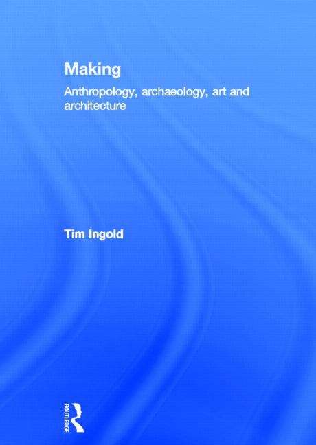 Book cover of Making: Anthropology, Archaeology, Art and Architecture (PDF)
