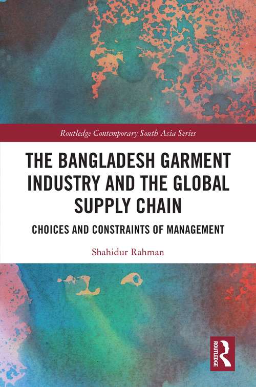 Book cover of The Bangladesh Garment Industry and the Global Supply Chain: Choices and Constraints of Management (Routledge Contemporary South Asia Series)