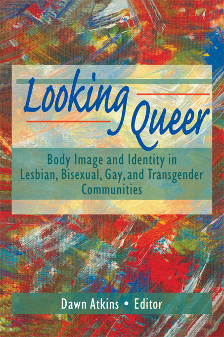 Book cover of Looking Queer: Body Image and Identity in Lesbian, Bisexual, Gay, and Transgender Communities