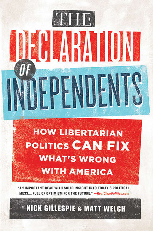 Book cover of The Declaration of Independents: How Libertarian Politics Can Fix What's Wrong with America
