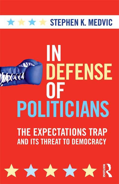 Book cover of In Defense of Politicians: The Expectations Trap and Its Threat to Democracy