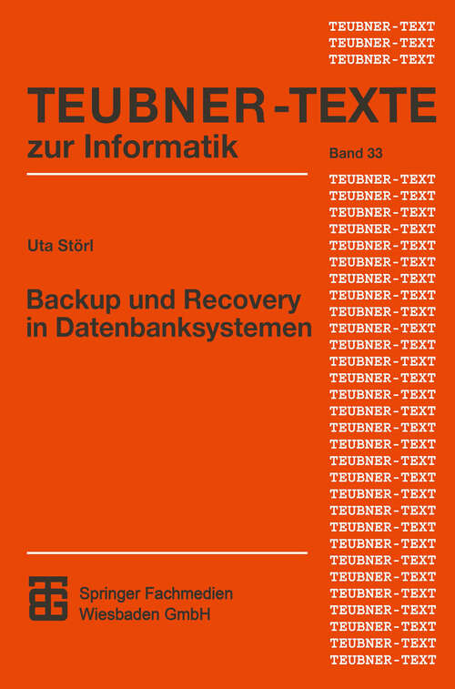 Book cover of Backup und Recovery in Datenbanksystemen: Verfahren, Klassifikation, Implementierung und Bewertung (2001) (Teubner Texte zur Informatik #33)