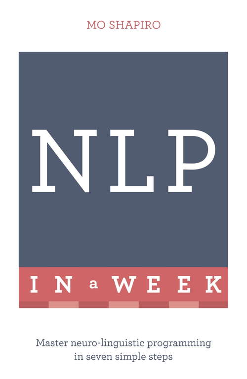 Book cover of NLP In A Week: Master Neuro-Linguistic Programming In Seven Simple Steps (TYW)