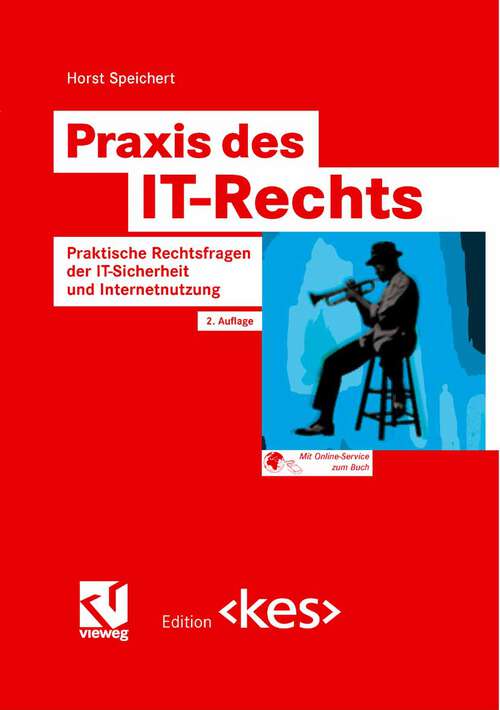 Book cover of Praxis des IT-Rechts: Praktische Rechtsfragen der IT-Sicherheit und Internetnutzung (2. Aufl. 2007) (Edition <kes>)