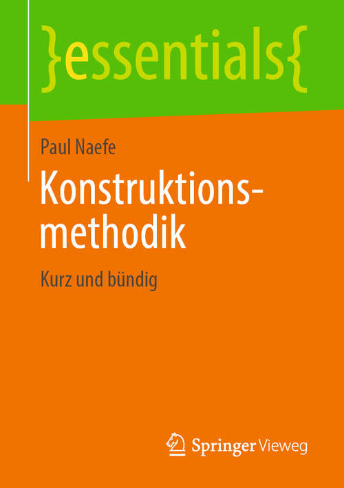 Book cover of Konstruktionsmethodik: Effiziente Produktentwicklung In Beispielen (1. Aufl. 2019) (essentials)
