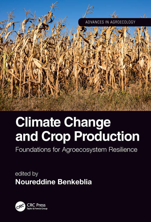 Book cover of Climate Change and Crop Production: Foundations for Agroecosystem Resilience (Advances in Agroecology)