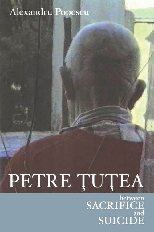 Book cover of Petre Tutea: Between Sacrifice and Suicide