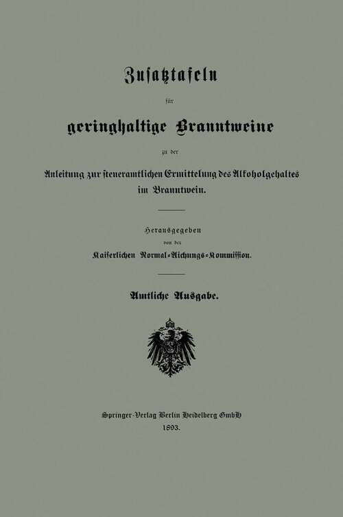 Book cover of Zusatztafeln für geringhaltige Branntweine: Anleitung zur steueramtlichen Ermittelung des Alkoholgehaltes im Branntwein (1893)