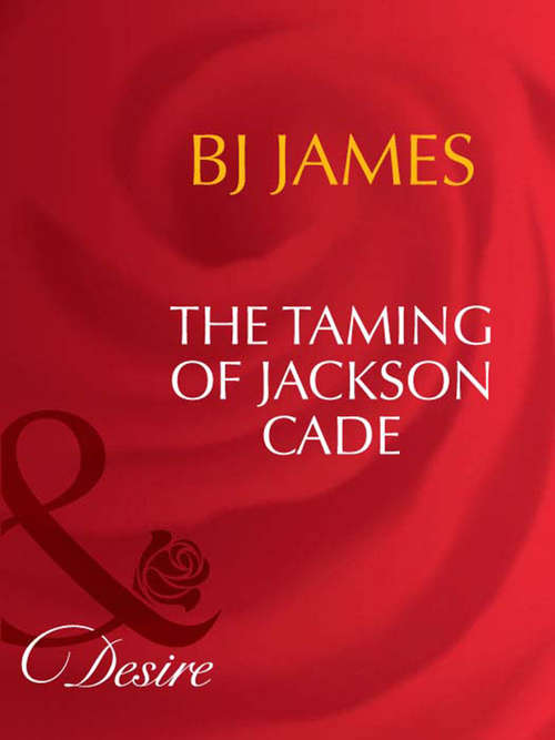 Book cover of The Taming Of Jackson Cade (ePub First edition) (Man of the Month #78)